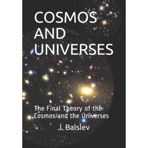 Cosmos and Universes: The Final Theory of the Cosmos and the Universes Paperback, Independently Published