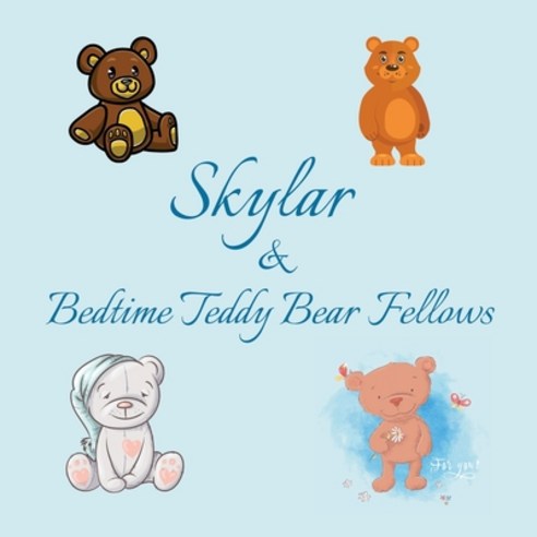 Skylar & Bedtime Teddy Bear Fellows: Short Goodnight Story for Toddlers - 5 Minute Good Night Storie... Paperback, Independently Published