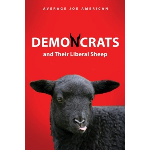 (영문도서) DEMONCRATS and Their Liberal Sheep Paperback, Liberty Hill Publishing, English, 9781662849770