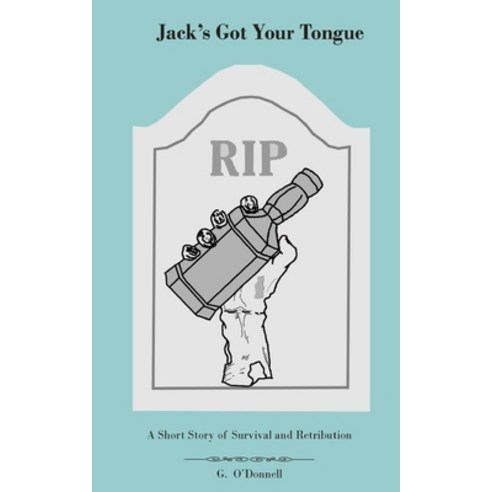 (영문도서) Jack''s Got Your Tongue: A Short Story of Survival and Retribution Paperback, Independently Published, English, 9798884081543