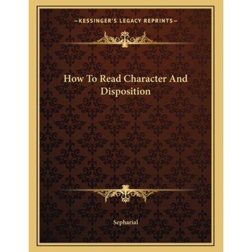 How to Read Character and Disposition Paperback, Kessinger Publishing, English, 9781163054734