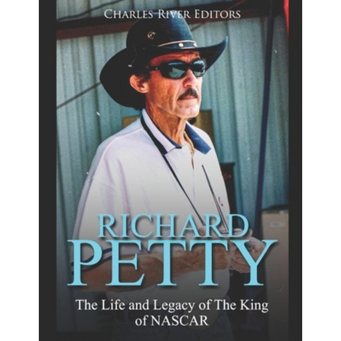 (영문도서) Richard Petty: The Life and Legacy of The King of NASCAR Paperback, Independently Published, English, 9798612830771