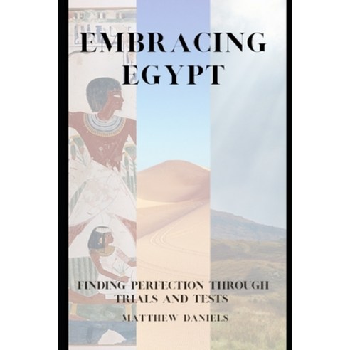 (영문도서) Embracing Egypt: Finding Perfection Through Trials and Tests Paperback, Independently Published, English, 9798396018150