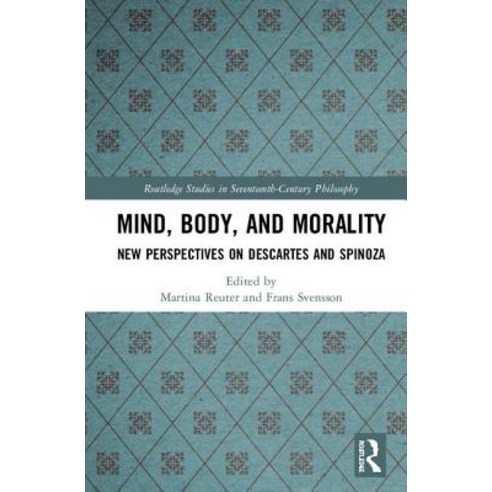 Mind Body and Morality: New Perspectives on Descartes and Spinoza Hardcover, Routledge, English, 9780815384946