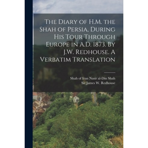 (영문도서) The Diary of H.M. the Shah of Persia During his Tour Through Europe in A.D. 1873. By J.W. Re... Paperback, Legare Street Press, English, 9781016013390