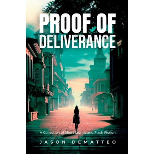(영문도서) Proof of Deliverance: A Collection of Short Stories and Flash Fiction Paperback, Lulu.com, English, 9781312709447