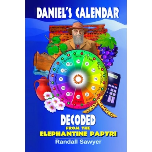 (영문도서) Daniel''s Calendar Decoded: From the Elephantine Papyri Paperback, Time Prophecy Publishing, English, 9780578506838
