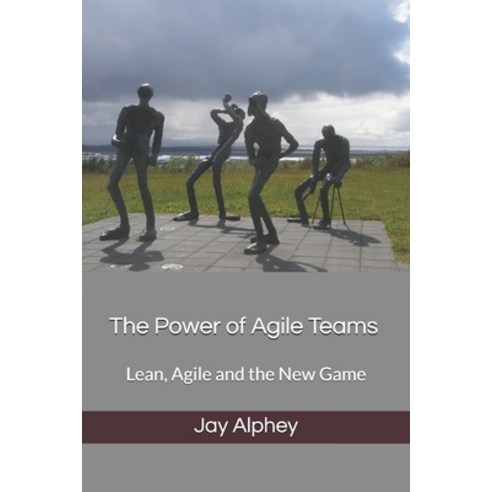 The Power of Agile Teams: Lean Agile and the New Game Paperback, Independently Published