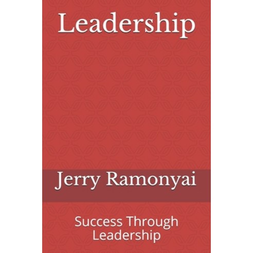Leadership: Success Through Leadership Paperback, Independently Published