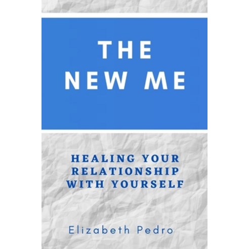 (영문도서) The New Me: Healing Your Relationship with Yourself Paperback, Independently Published, English, 9798493962448