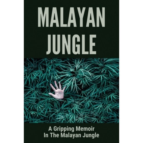 (영문도서) Malayan Jungle: A Gripping Memoir In The Malayan Jungle: Story About Survive In The Malaysian... Paperback, Independently Published, English, 9798510488296