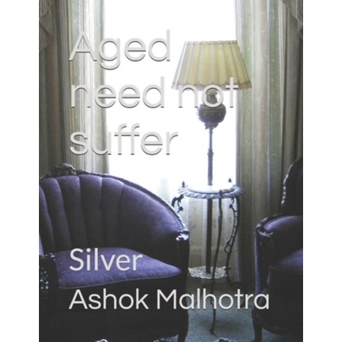 (영문도서) Aged need not suffer: Silver Paperback, Independently Published, English, 9798324926885