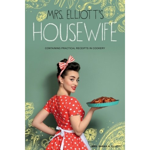 (영문도서) Mrs. Elliott''s Housewife: Containing Practical Receipts in Cookery Paperback, Left of Brain Books, English, 9781396319167