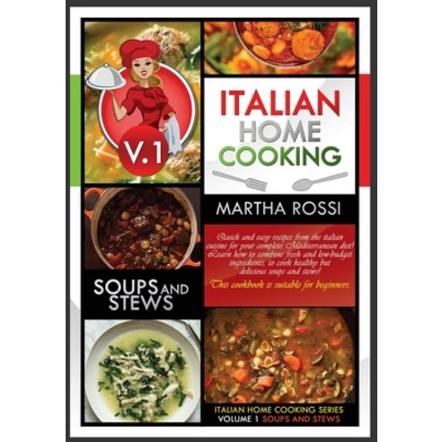ITALIAN HOME COOKING 2021 VOL.1 SOUPS AND STEWS (second edition): Soups and stews. Quick and easy re... Paperback, Martha Rossi, English, 9781802674903