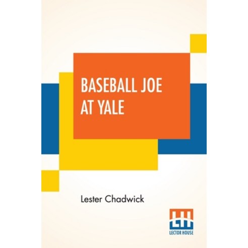 Baseball Joe At Yale: Or Pitching For The College Championship Paperback, Lector House, English, 9789354201271