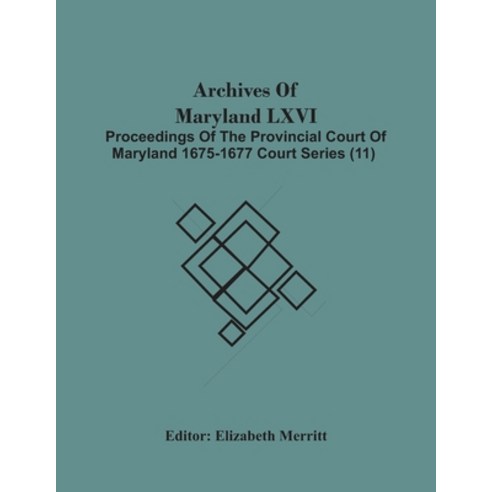 Archives Of Maryland Lxvi; Proceedings Of The Provincial Court Of Maryland 1675-1677 Court Series (11) Paperback, Alpha Edition, English, 9789354485800