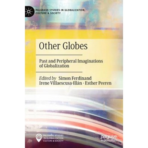 Other Globes: Past and Peripheral Imaginations of Globalization Hardcover, Palgrave MacMillan