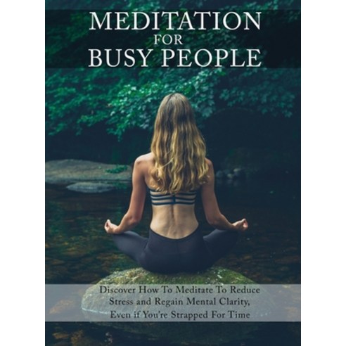 Meditation for Busy People: Discover How to Meditate to Reduce Stress and Regain Mental Clarity Eve... Hardcover, Isabella Hart, English, 9788802431789