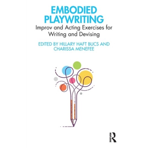 (영문도서) Embodied Playwriting: Improv and Acting Exercises for Writing and Devising Paperback, Routledge, English, 9781032152042