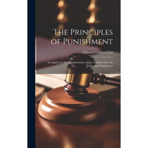 (영문도서) The Principles of Punishment: As Applied in the Administration of the Criminal Law by Judges... Hardcover, Legare Street Press, English, 9781020095917