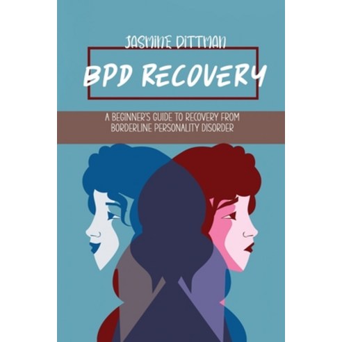 (영문도서) BPD Recovery: A Beginner''s Guide to Recovery from Borderline Personality Disorder Paperback, Jasmine Dittman, English, 9781802768879