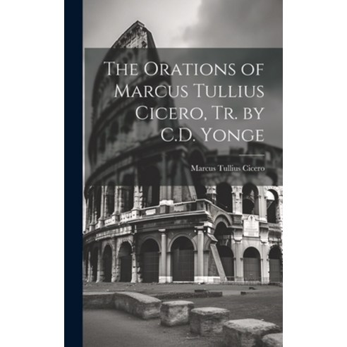 (영문도서) The Orations of Marcus Tullius Cicero Tr. by C.D. Yonge Hardcover, Legare Street Press, English, 9781020741319