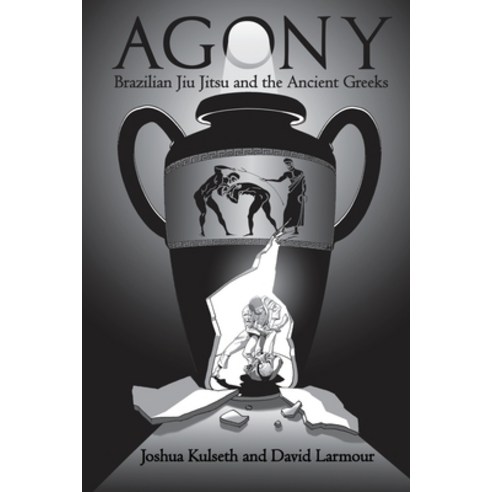 (영문도서) Agony: Brazilian Jiu Jitsu & the Ancient Greeks Paperback, Candle Light Press, English, 9780989537155