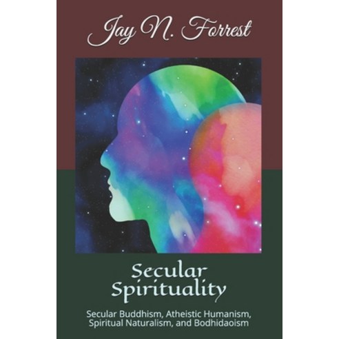 Secular Spirituality: Secular Buddhism Atheistic Humanism Spiritual Naturalism and Bodhidaoism (C... Paperback, Independently Published, English, 9781729328309