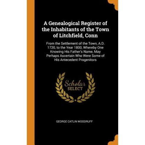 (영문도서) A Genealogical Register of the Inhabitants of the Town of Litchfield Conn: From the Settleme... Hardcover, Franklin Classics, English, 9780342162963