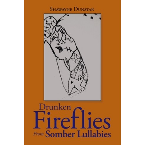 Drunken Fireflies from Somber Lullabies Paperback, Authorhouse