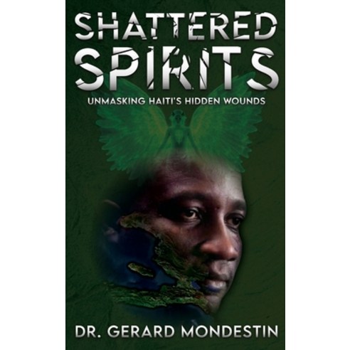 (영문도서) Shattered Spirits: Unmasking Haiti''s Hidden Wounds Hardcover, Us Ghost Writing, English, 9781962381291