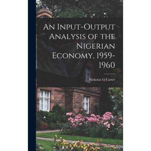 (영문도서) An Input-output Analysis of the Nigerian Economy 1959-1960 Hardcover, Hassell Street Press, English, 9781013905056