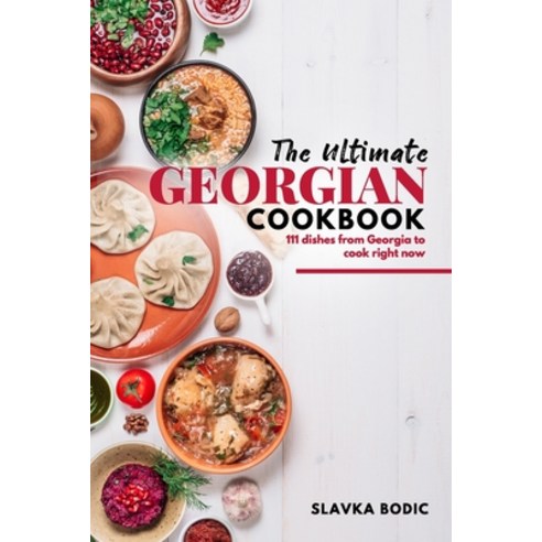 The Ultimate Georgian Cookbook: 111 Dishes from Georgia To Cook Right Now Paperback, Independently Published, English, 9798709017498