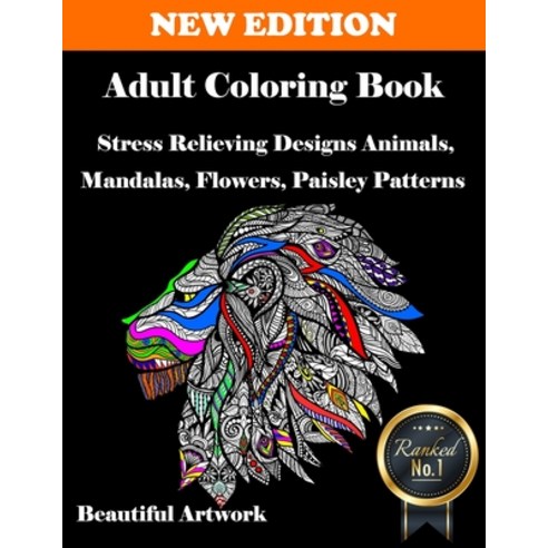 Adult Coloring Book: Stress Relieving Designs Animals Mandalas Flowers Paisley Patterns and Beaut... Paperback, Independently Published