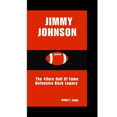 (영문도서) Jimmy Johnson: The 49ers Hall Of Fame Defensive Back Legacy Paperback, Independently Published, English, 9798325344473