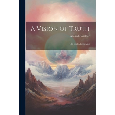 (영문도서) A Vision of Truth: The Soul''s Awakening Paperback, Legare Street Press, English, 9781021989611