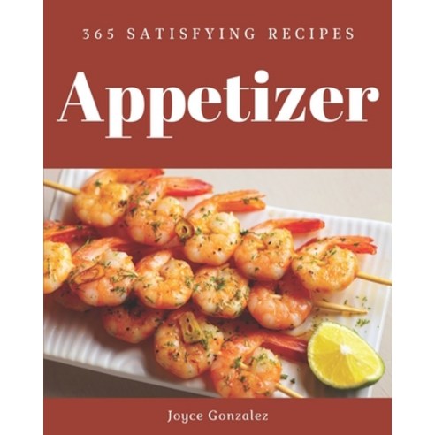 365 Satisfying Appetizer Recipes: An Appetizer Cookbook that Novice can Cook Paperback, Independently Published, English, 9798581454039