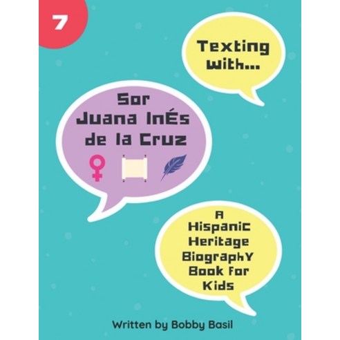 Texting with Sor Juana Inés de la Cruz: A Hispanic Heritage Biography Book for Kids Paperback, Independently Published, English, 9781797891262