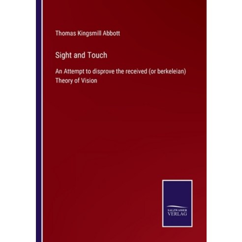 (영문도서) Sight and Touch: An Attempt to disprove the received (or berkeleian) Theory of Vision Paperback, Salzwasser-Verlag, English, 9783752594867