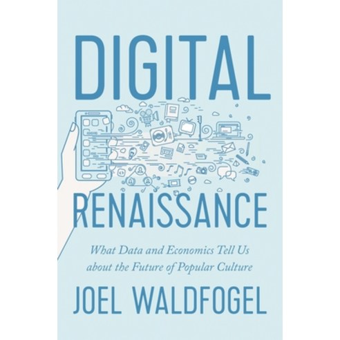 Digital Renaissance: What Data and Economics Tell Us about the Future of Popular Culture Paperback, Princeton University Press, English, 9780691208640