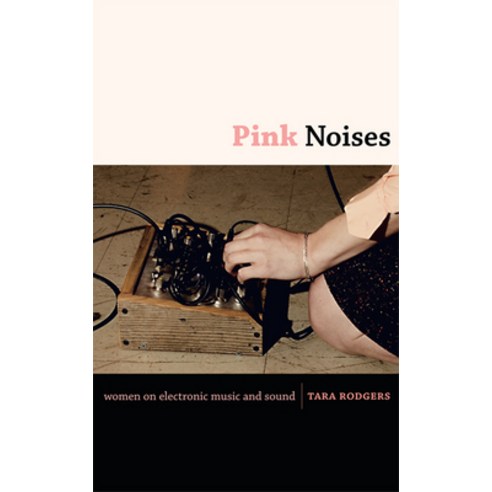 (영문도서) Pink Noises: Women on Electronic Music and Sound Paperback, Duke University Press, English, 9780822346739
