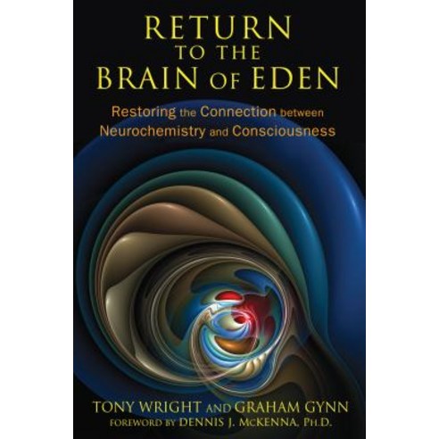 (영문도서) Return to the Brain of Eden: Restoring the Connection Between Neurochemistry and Consciousness Paperback, Inner Traditions International, English, 9781620552513