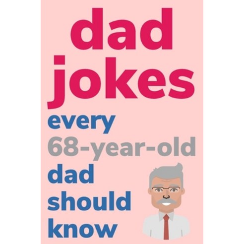 (영문도서) Dad Jokes Every 68 Year Old Dad Should Know: Plus Bonus Try Not To Laugh Game Paperback, Independently Published, English, 9798620337422