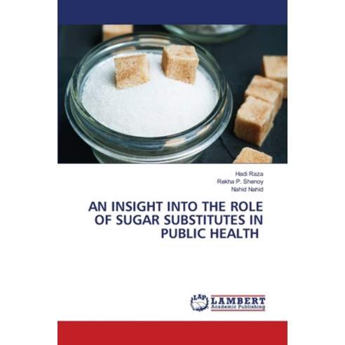(영문도서) An Insight Into the Role of Sugar Substitutes in Public Health Paperback, LAP Lambert Academic Publis..., English, 9786205512234