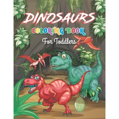 Dinosaurs coloring book for toddlers: dinosaur and prehistoric animals coloring book best illustrations Paperback, Independently Published, English, 9798566998732
