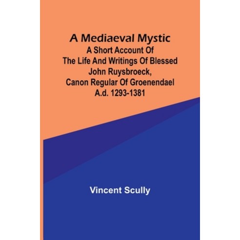 (영문도서) A Mediaeval Mystic; A Short Account of the Life and Writings of Blessed John Ruysbroeck Cano... Paperback, Alpha Edition, English, 9789356895430