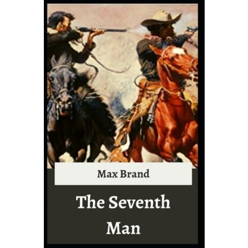 The Seventh Man Max Brand [Annotated]: (Western fiction Classics Literature) Paperback, Independently Published, English, 9798742525417