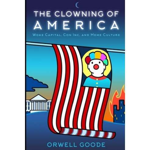 The Clowning of America: Woke Capital Con Inc & Meme Culture Paperback, Independently Published, English, 9798684422355