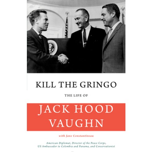 (영문도서) Kill the Gringo: The Life of Jack Vaughn--American Diplomat Director of the Peace Corps Us ... Paperback, Rare Bird Books, a Vireo Book