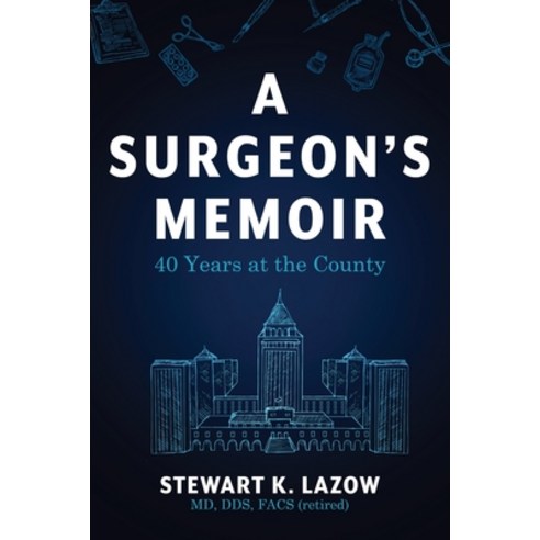 (영문도서) A Surgeon''s Memoir: 40 Years at the County Paperback, Koehler Books, English, 9798888243077